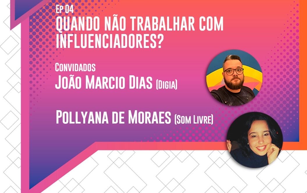 Podcast – Quando não trabalhar com influenciadores digitais?